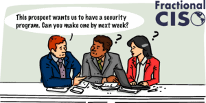 This prospect wants us to have a cybersecurity program. You can make one by next week, right?