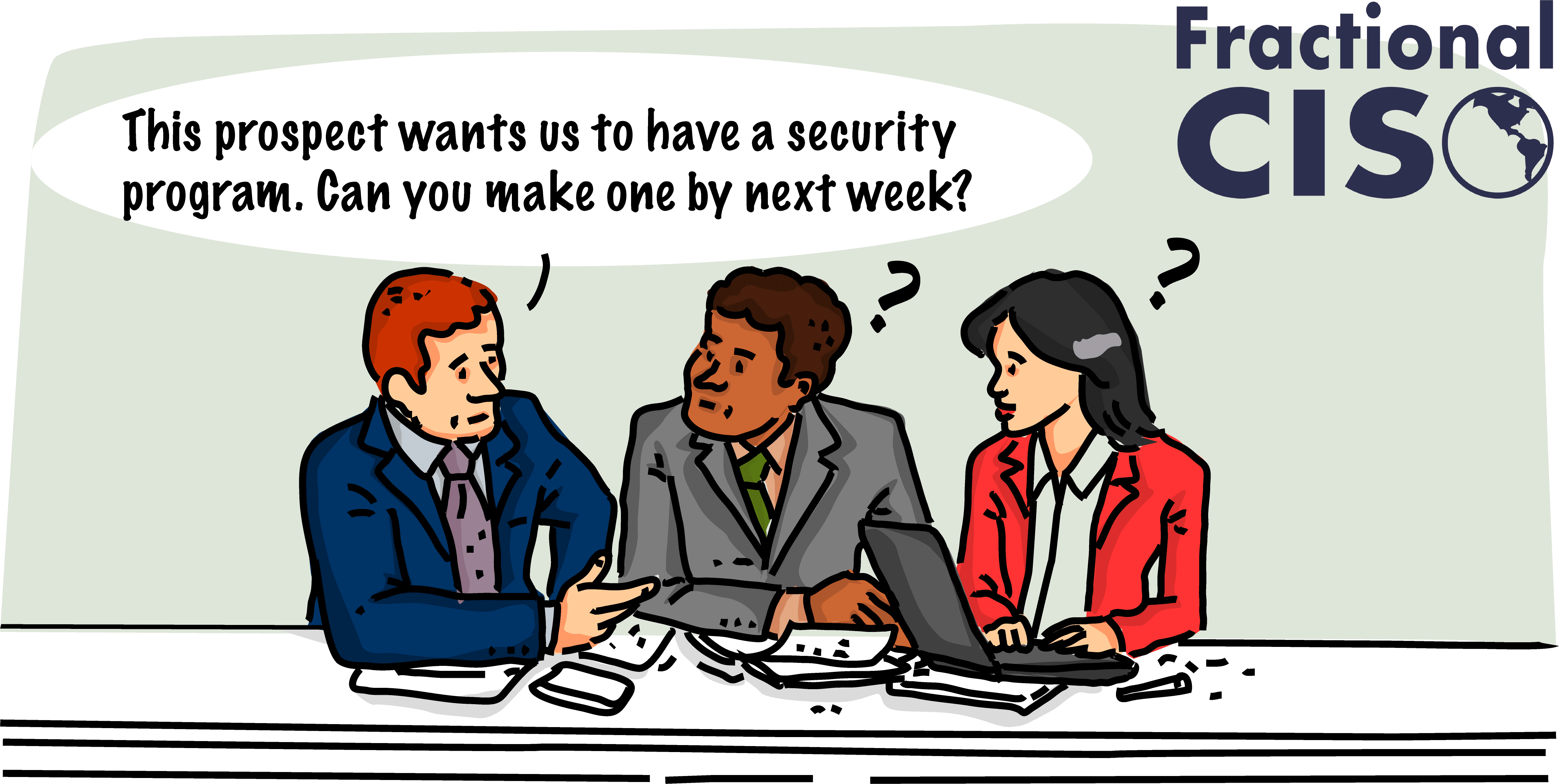 This prospect wants us to have a cybersecurity program. You can make one by next week, right?